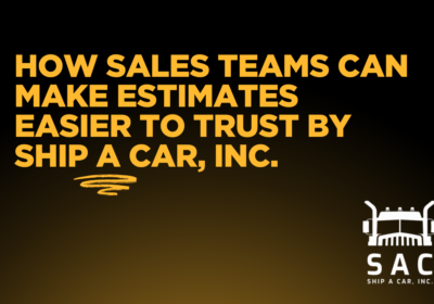 A Quote Is a Conversation: How Sales Teams Can Make Estimates Easier to Trust By Ship A Car, Inc.